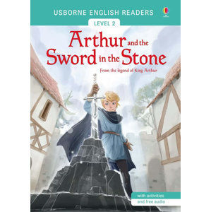 Usborne English Readers 2: Arthur and the Sword in the Stone - Mackinnon Mairi