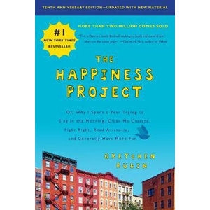 The Happiness Project, Tenth Anniversary Edition : Or, Why I Spent a Year Trying to Sing in the Morn - Rubinová Gretchen