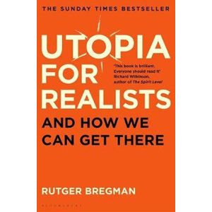 Utopia for Realists : And How We Can Get There - Bregman Rutger