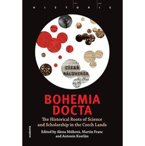 Bohemia docta - The Historical Roots of Science and Scholarschip in the Czech Lands - Míšková Alena, Franc Martin, Kostlán Antonín,