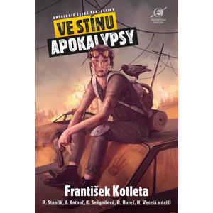 Ve stínu apokalypsy - Antologie české fantastiky - Kyša Leoš, Hokr Boris,