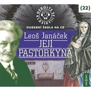 Nebojte se klasiky! 22 Leoš Janáček: Její Pastorkyňa - CDmp3 - Janáček Leoš