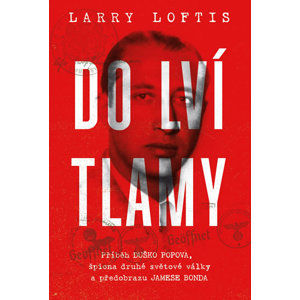 Do lví tlamy - Příběh Duško Popova, špiona druhé světové války a předobrazu - Loftis Larry