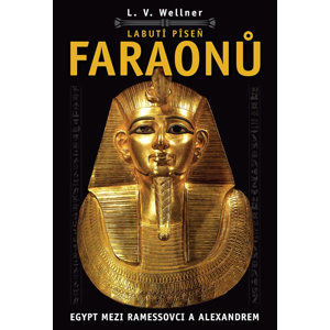 Labutí píseň faraonů - Egypt mezi Ramessovci a Alexandrem - Wellner Luděk Václav