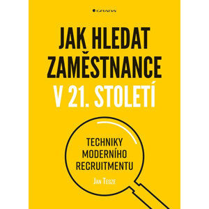 Jak hledat zaměstnance v 21. století - Techniky moderního recruitmentu - Tegze Jan