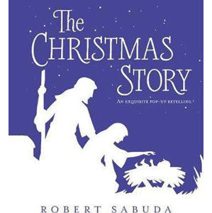 The Christmas Story : An Exquisite Pop-up Retelling - Sabuda Robert