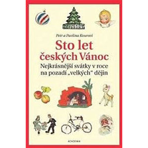 Sto let českých Vánoc - Nejkrásnější svátky v roce na pozadí „velkých“ dějin - Koura Petr, Kourová Pavlína,