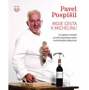 Moje cesta k Michelinu - To nejlepší z receptů prvního československého michelinského šéfkuchaře - Pospíšil Pavel
