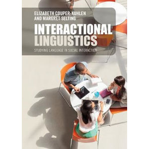 Interactional Linguistics : Studying Language in Social Interaction - Couper-Kuhlen Elizabeth