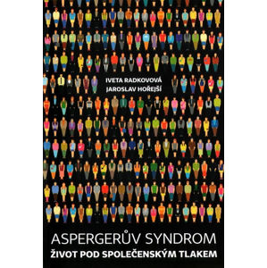 Aspergerův syndrom: Život pod společenským tlakem - Radkovová Iveta, Hořejší Jaroslav
