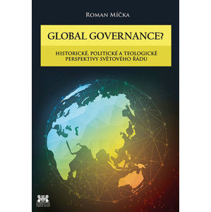 Global goverance? - Historické, politické a teologické perspektivy světového řádu - Míčka Roman