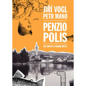 Penziopolis - Dva dopisy o jednom městě - Mano Petr, Vogl Jiří