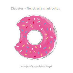 Diabetes - Necukrujte s cukrovkou - Janáčková Laura, Kvapil Milan,