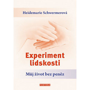 Experiment lidskosti - Můj život bez peněz - Schwermerová Heidemarie