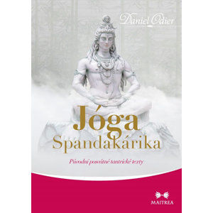 Jóga Spandakárika - Původní posvátné tantrické texty - Odier Daniel