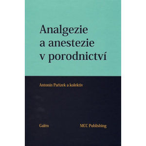 Analgezie a anestezie v porodnictví - Pařízek Antonín