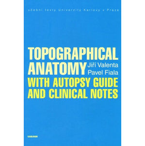Topographical Anatomy with autopsy guide and clinical notes - Valenta Jiří, Fiala Pavel,