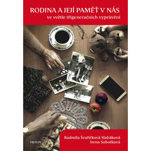 Rodina a její paměť v nás ve světle třígeneračních vyprávění - Švaříčková Slabáková Radmila