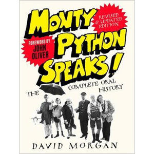 Monty Python Speaks! Revised and Updated Edition : The Complete Oral History - Morgan David