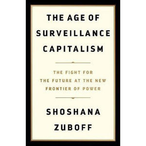 The Age of Surveillance Capitalism : The Fight for the Future at the New Frontier of Power - Zuboff Shoshana