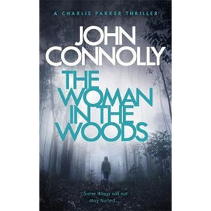 The Woman in the Woods : A Charlie Parker Thriller: 16. From the No. 1 Bestselling Author of A Game  - Connolly John