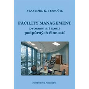 Facility management (procesy a řízení podpůrných činností) - Vyskočil Vlastimil K.