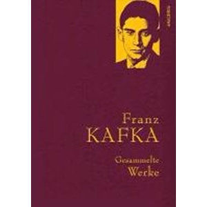 Gesammelte Werke: Franz Kafka - Kafka Franz