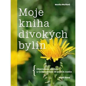 Moje kniha divokých bylin - Wurftová Monika