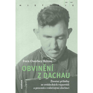 Obvinění z Dachau - Životní příběhy ze svědeckých výpovědí a procesů s válečnými zločinci - Hilton Fern Overbey