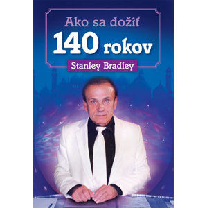 Ako sa dožiť 140 rokov - Bradleay Stanley