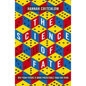 The Science of Fate : Why Your Future is More Predictable Than You Think - Critchlow Hannah