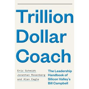 Trillion Dollar Coach : The Leadership Handbook of Silicon Valley´s Bill Campbell - kolektiv autorů