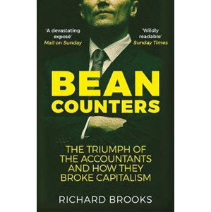 Bean Counters : The Triumph of the Accountants and How They Broke Capitalism - Brooks Richard