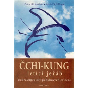 Čchi-kung letící jeřáb - Uzdravující síly pohybových cvičení - Hinterthür Petra, Schillings Astrid,