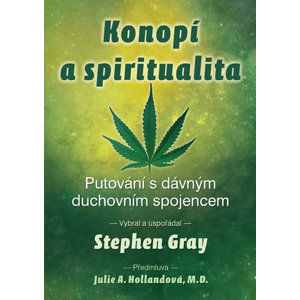 Konopí a spiritualita - Putování s dávným duchovním spojencem - Gray Stephen
