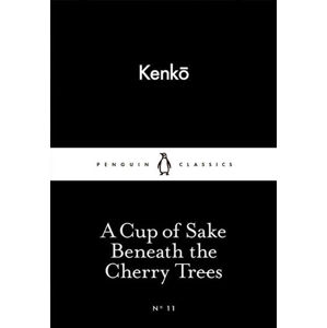 A Cup of Sake Beneath the Cherry Trees (Little Black Classics) - Kenko Yoshida