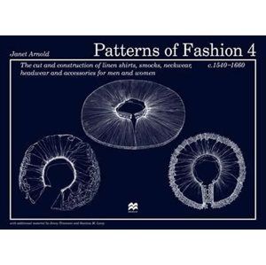Patterns of Fashion 4: The cut and construction of linen shirts, smocks, neckwear, headwear and acce - Arnold Janett