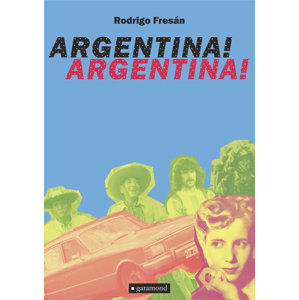 Argentina! Argentina! - Fresán Rodrigo