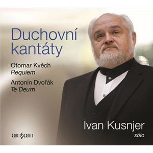 Duchovní kantáty: Sólo Ivan Kusnjer (Otomar Kvěch, Antonín Dvořák) - CDmp3 - neuveden