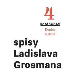 Spisy Ladislava Grosmana 4 - Dopisy Mileně - Grosman Ladislav