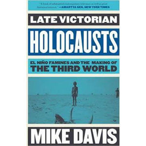 Late Victorian Holocausts : El Nino Famines and the Making of the Third World - Davis Mike