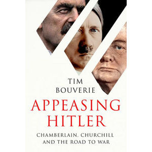 Appeasing Hitler : Chamberlain, Churchill and the Road to War - Bouverie Tim