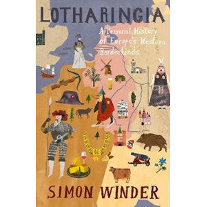 Lotharingia : A Personal History of Europe's Lost Country - Winder Simon