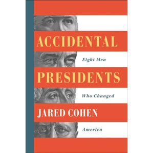 Accidental Presidents : Eight Men Who Changed America - Cohen Jared