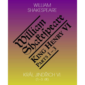 Král Jindřich VI. / King Henry VI. (1.-3. díl) - Shakespeare William