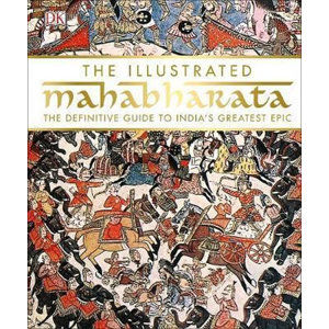The Illustrated Mahabharata : The Definitive Guide to India's Greatest Epic - neuveden