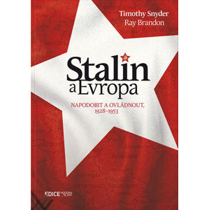 Stalin a Evropa - Napodobit a ovládnout, 1928–1953 - Snyder Timothy, Brandon Ray