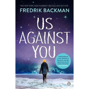 Us Against You : From The New York Times Bestselling Author of A Man Called Ove and Beartown - Backman Fredrik