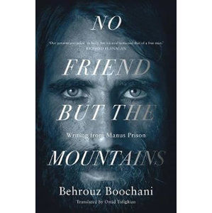 No Friend but the Mountains : The True Story of an Illegally Imprisoned Refugee - Boochani Behrouz