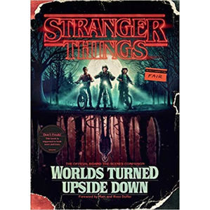Stranger Things: Worlds Turned Upside Down : The Official Behind-The-Scenes Companion - McIntyre Gina